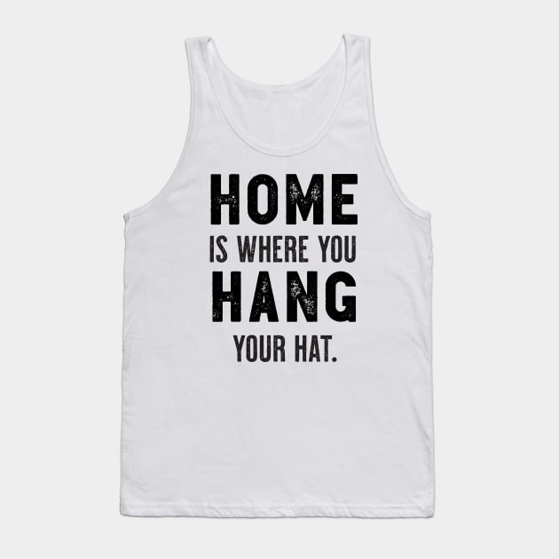 "Home Is Where You Hang Your Hat" Cute Typography Wall Art Tank Top by The Whiskey Ginger